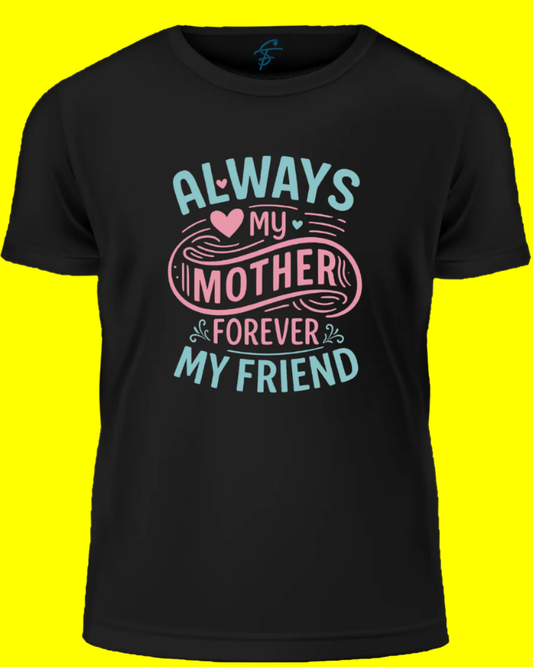 Mother's Day T-Shirt, Always My Mother Forever My Friend Design, 100% Cotton